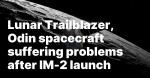 Lunar Trailblazer Odin spacecraft suffering problems after IM2 launch SpaceNews Lunar Trailblazer Odin spacecraft suffering problems after IM2 launch SpaceNews