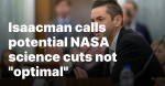 Isaacman calls potential NASA science cuts not optimal  SpaceNews Isaacman calls potential NASA science cuts not optimal  SpaceNews