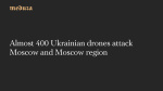 Almost 400 Ukrainian drones attack Moscow and Moscow region  Meduza