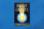 Bright Objects by Ruby Todd Comet blazes through promising debut  The Washington Post